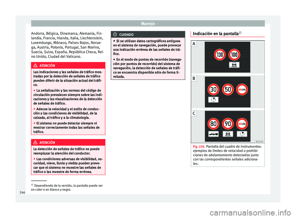 Seat Alhambra 2015 Manual de instrucciones (in Spanish) Manejo
Andorra, Bélgica, Dinamarca, Alemania, Fin-
l andi
a, Fr
ancia, Irlanda, Italia, Liechtenstein,
Luxemburgo, Mónaco, Países Bajos, Norue-
ga, Austria, Polonia, Portugal, San Marino,
Suecia, S Seat Alhambra 2015 Manual de instrucciones (in Spanish) Manejo
Andorra, Bélgica, Dinamarca, Alemania, Fin-
l andi
a, Fr
ancia, Irlanda, Italia, Liechtenstein,
Luxemburgo, Mónaco, Países Bajos, Norue-
ga, Austria, Polonia, Portugal, San Marino,
Suecia, S