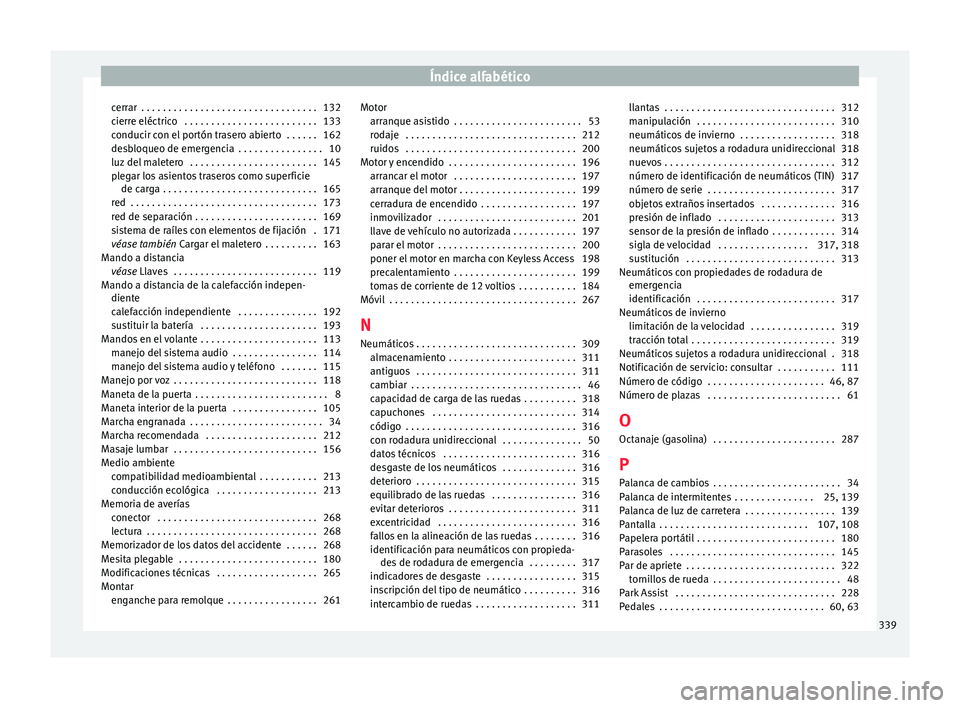 Seat Alhambra 2015 Manual de instrucciones (in Spanish) Índice alfabético
cerrar . . . . . . . . . . . . . . . . . . . . . . . . . . . . . . . . . 132
c ierr
e eléctric
o . . . . . . . . . . . . . . . . . . . . . . . . . 133
conducir con el portón tr Seat Alhambra 2015 Manual de instrucciones (in Spanish) Índice alfabético
cerrar . . . . . . . . . . . . . . . . . . . . . . . . . . . . . . . . . 132
c ierr
e eléctric
o . . . . . . . . . . . . . . . . . . . . . . . . . 133
conducir con el portón tr