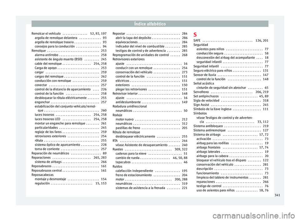 Seat Alhambra 2015 Manual de instrucciones (in Spanish) Índice alfabético
Remolcar el vehículo . . . . . . . . . . . . . . . 52, 92, 197 arg
o
lla de remolque delantera . . . . . . . . . . . . . 93
argolla de remolque trasera . . . . . . . . . . . . . Seat Alhambra 2015 Manual de instrucciones (in Spanish) Índice alfabético
Remolcar el vehículo . . . . . . . . . . . . . . . 52, 92, 197 arg
o
lla de remolque delantera . . . . . . . . . . . . . 93
argolla de remolque trasera . . . . . . . . . . . . .