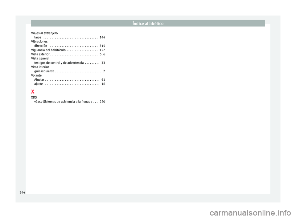 Seat Alhambra 2015  Manual de instrucciones (in Spanish) Índice alfabético
Viajes al extranjero far
o
s  . . . . . . . . . . . . . . . . . . . . . . . . . . . . . . . . . 144
Vibraciones dirección  . . . . . . . . . . . . . . . . . . . . . . . . . . . . 