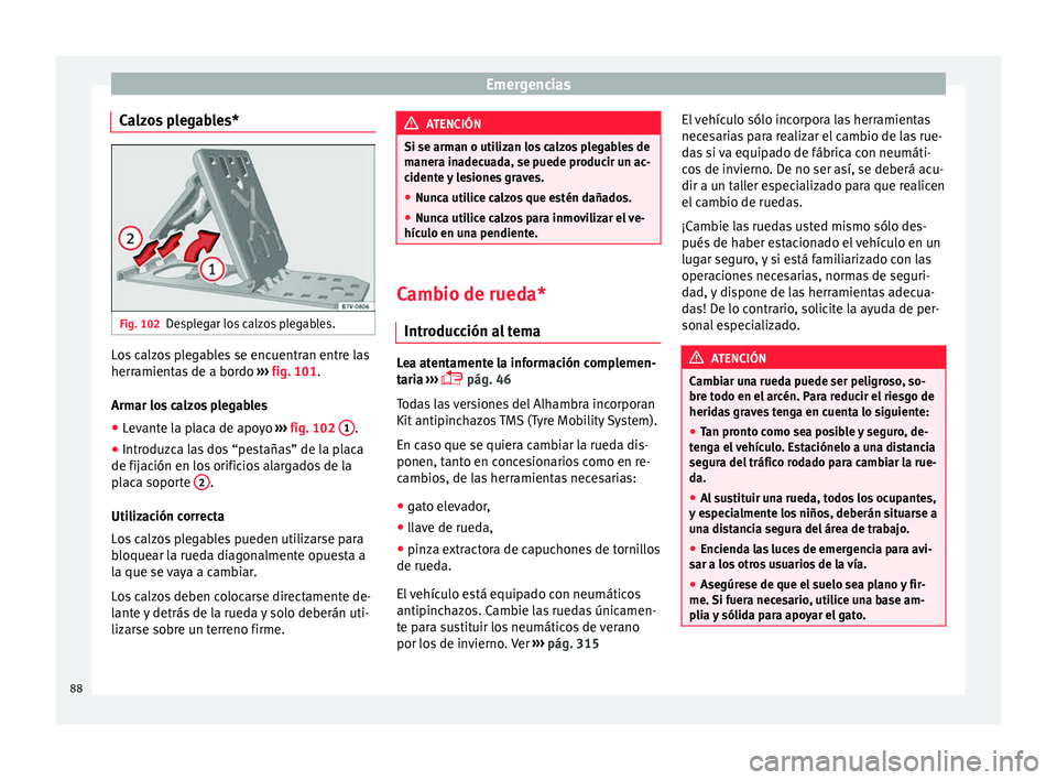 Seat Alhambra 2015  Manual de instrucciones (in Spanish) Emergencias
Calzos plegables* Fig. 102
Desplegar los calzos plegables. Los calzos plegables se encuentran entre las
herr
amient
a
s de a bordo  ››› fig. 101.
Armar los calzos plegables
● Levan