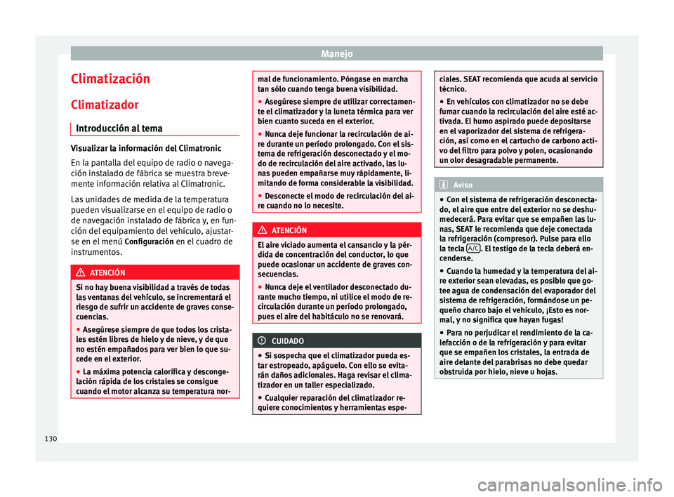 Seat Alhambra 2010 Manual de instrucciones (in Spanish) Manejo
Climatización Climatizador Introducción al tema Visualizar la información del Climatronic
En la pantalla del equipo de radio o navega-
ción instalado de fábrica se muestra breve-
mente inf Seat Alhambra 2010 Manual de instrucciones (in Spanish) Manejo
Climatización Climatizador Introducción al tema Visualizar la información del Climatronic
En la pantalla del equipo de radio o navega-
ción instalado de fábrica se muestra breve-
mente inf