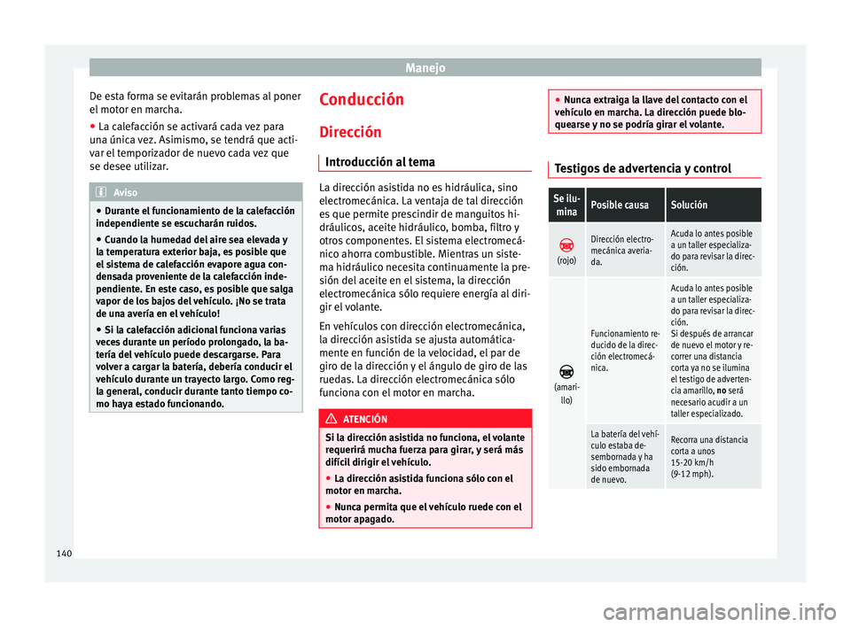 Seat Alhambra 2010 Manual de instrucciones (in Spanish) Manejo
De esta forma se evitarán problemas al poner
el motor en marcha.
● La calefacción se activará cada vez para
una única vez. Asimismo, se tendrá que acti-
var el temporizador de nuevo cada Seat Alhambra 2010 Manual de instrucciones (in Spanish) Manejo
De esta forma se evitarán problemas al poner
el motor en marcha.
● La calefacción se activará cada vez para
una única vez. Asimismo, se tendrá que acti-
var el temporizador de nuevo cada