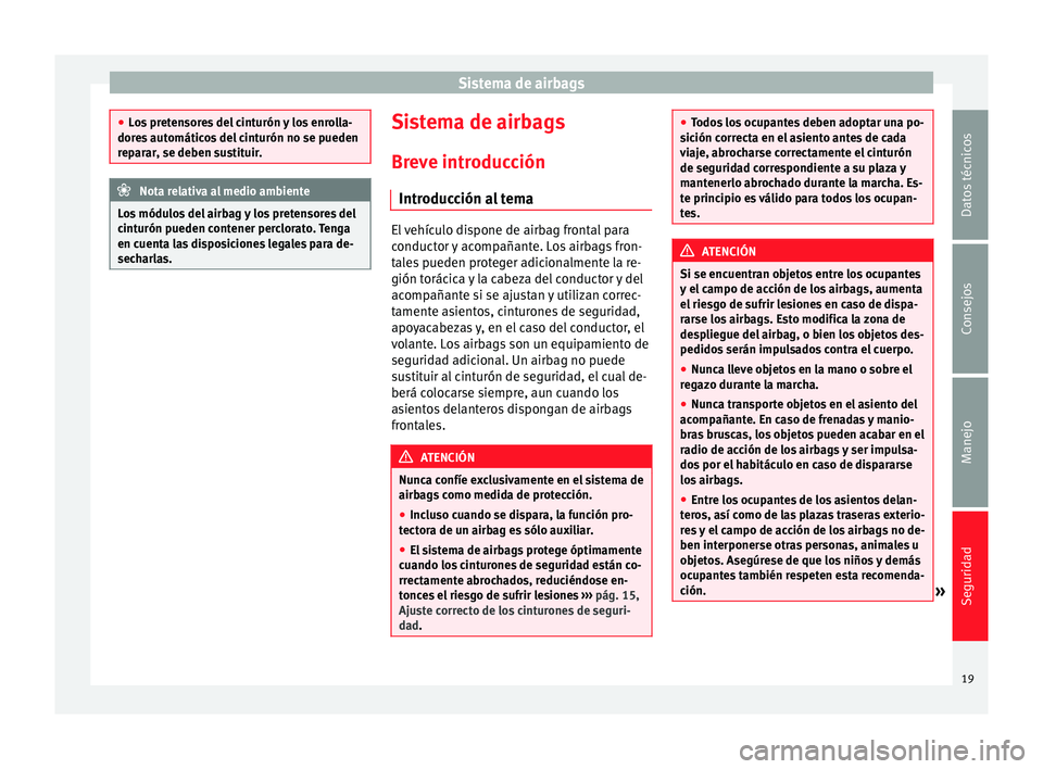 Seat Alhambra 2014 Manual de instrucciones (in Spanish) Sistema de airbags
●
Los pretensores del cinturón y los enrolla-
dores automáticos del cinturón no se pueden
reparar, se deben sustituir. Nota relativa al medio ambiente
Los módulos del airbag y Seat Alhambra 2014 Manual de instrucciones (in Spanish) Sistema de airbags
●
Los pretensores del cinturón y los enrolla-
dores automáticos del cinturón no se pueden
reparar, se deben sustituir. Nota relativa al medio ambiente
Los módulos del airbag y