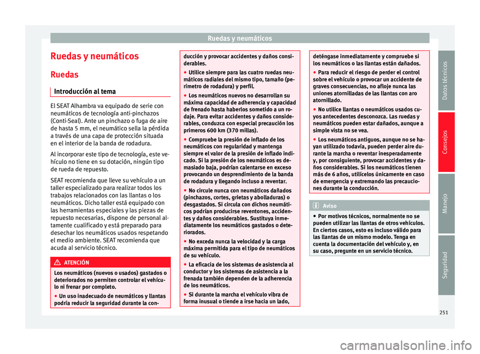 Seat Alhambra 2010  Manual de instrucciones (in Spanish) Ruedas y neumáticos
Ruedas y neumáticos
Ruedas Introducción al tema El SEAT Alhambra va equipado de serie con
neumáticos de tecnología anti-pinchazos
(Conti-Seal). Ante un pinchazo o fuga de aire