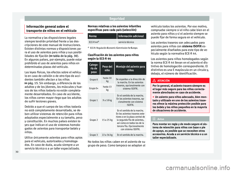 Seat Alhambra 2010 Manual de instrucciones (in Spanish) Seguridad
Información general sobre el
transporte de niños en el vehículo La normativa y las disposiciones legales
siempre tendrán prioridad frente a las des-
cripciones de este manual de instrucc Seat Alhambra 2010 Manual de instrucciones (in Spanish) Seguridad
Información general sobre el
transporte de niños en el vehículo La normativa y las disposiciones legales
siempre tendrán prioridad frente a las des-
cripciones de este manual de instrucc