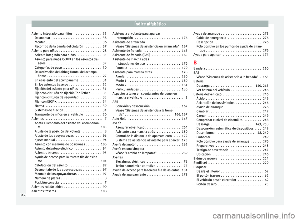 Seat Alhambra 2010  Manual de instrucciones (in Spanish) Índice alfabético
Asiento integrado para niños  . . . . . . . . . . . . . . . . 35 Desmontar  . . . . . . . . . . . . . . . . . . . . . . . . . . . . . 38
Montar  . . . . . . . . . . . . . . . . . 