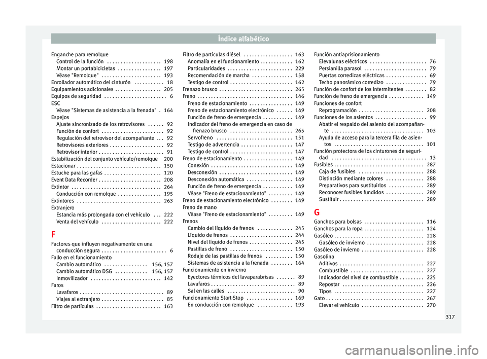 Seat Alhambra 2010 Manual de instrucciones (in Spanish) Índice alfabético
Enganche para remolque Control de la función . . . . . . . . . . . . . . . . . . . . 198
Montar un portabicicletas . . . . . . . . . . . . . . . . 197
Véase "Remolque" Seat Alhambra 2010 Manual de instrucciones (in Spanish) Índice alfabético
Enganche para remolque Control de la función . . . . . . . . . . . . . . . . . . . . 198
Montar un portabicicletas . . . . . . . . . . . . . . . . 197
Véase "Remolque"