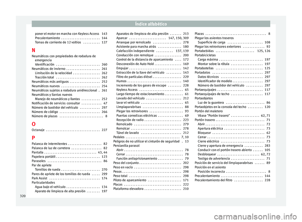 Seat Alhambra 2012  Manual de instrucciones (in Spanish) Índice alfabético
poner el motor en marcha con Keyless Access 143
Precalentamiento  . . . . . . . . . . . . . . . . . . . . . . . 144
Tomas de corriente de 12 voltios  . . . . . . . . . . 127
N Neum