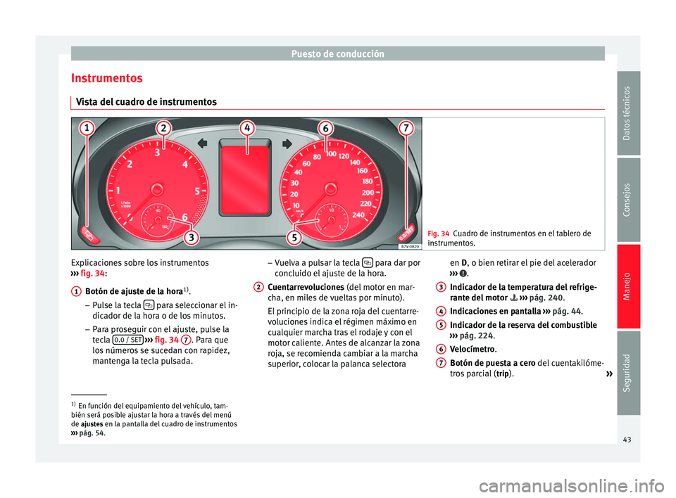 Seat Alhambra 2010 Manual de instrucciones (in Spanish) Puesto de conducción
Instrumentos Vista del cuadro de instrumentos Fig. 34
Cuadro de instrumentos en el tablero de
instrumentos. Explicaciones sobre los instrumentos
››› fig. 34 :
Botón de aj Seat Alhambra 2010 Manual de instrucciones (in Spanish) Puesto de conducción
Instrumentos Vista del cuadro de instrumentos Fig. 34
Cuadro de instrumentos en el tablero de
instrumentos. Explicaciones sobre los instrumentos
››› fig. 34 :
Botón de aj