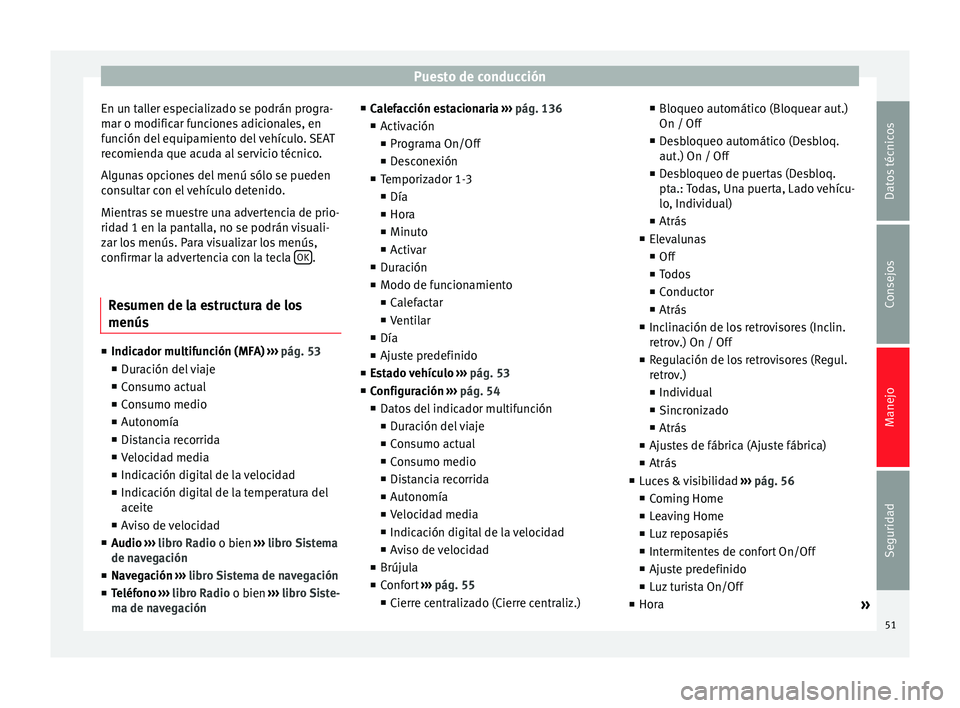 Seat Alhambra 2010 Manual de instrucciones (in Spanish) Puesto de conducción
En un taller especializado se podrán progra-
mar o modificar funciones adicionales, en
función del equipamiento del vehículo. SEAT
recomienda que acuda al servicio técnico.
A Seat Alhambra 2010 Manual de instrucciones (in Spanish) Puesto de conducción
En un taller especializado se podrán progra-
mar o modificar funciones adicionales, en
función del equipamiento del vehículo. SEAT
recomienda que acuda al servicio técnico.
A