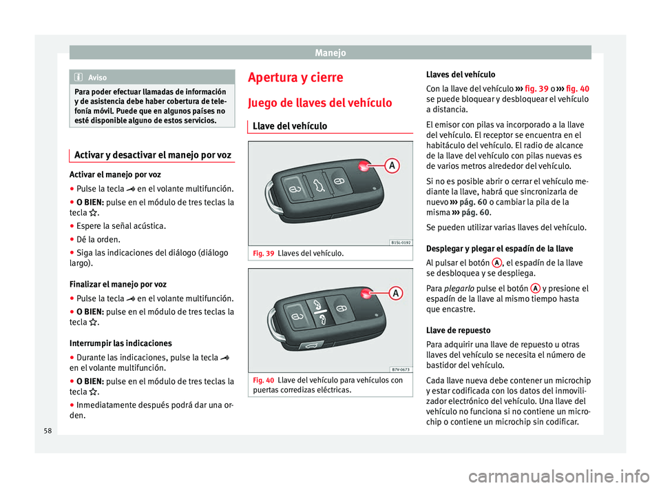 Seat Alhambra 2010 Manual de instrucciones (in Spanish) Manejo
Aviso
Para poder efectuar llamadas de información
y de asistencia debe haber cobertura de tele-
fonía móvil. Puede que en algunos países no
esté disponible alguno de estos servicios. Activ Seat Alhambra 2010 Manual de instrucciones (in Spanish) Manejo
Aviso
Para poder efectuar llamadas de información
y de asistencia debe haber cobertura de tele-
fonía móvil. Puede que en algunos países no
esté disponible alguno de estos servicios. Activ