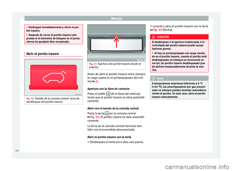 Seat Alhambra 2010 Manual de instrucciones (in Spanish) Manejo
●
Deténgase inmediatamente y cierre el por-
tón trasero.
● Después de cerrar el portón trasero com-
pruebe si el elemento de bloqueo en el porta-
cierres ha quedado bien encastrado. Abr Seat Alhambra 2010 Manual de instrucciones (in Spanish) Manejo
●
Deténgase inmediatamente y cierre el por-
tón trasero.
● Después de cerrar el portón trasero com-
pruebe si el elemento de bloqueo en el porta-
cierres ha quedado bien encastrado. Abr