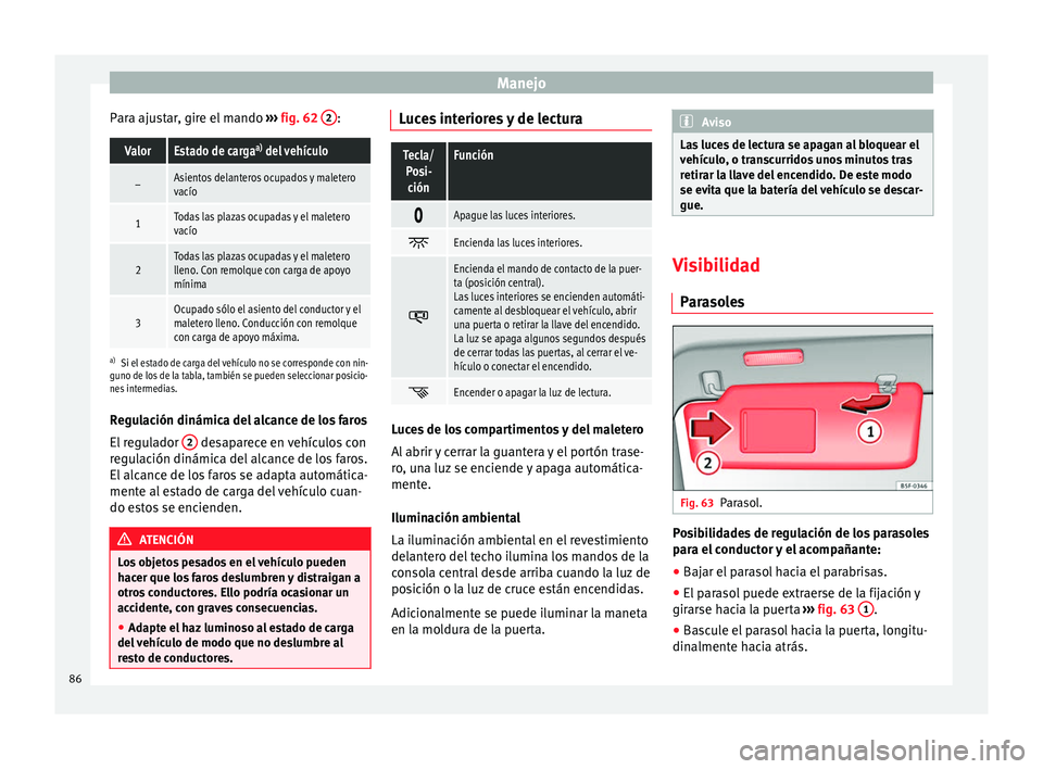Seat Alhambra 2010  Manual de instrucciones (in Spanish) Manejo
Para ajustar, gire el mando  ››› fig. 62  2 :ValorEstado de carga
a)
 del vehículo
–Asientos delanteros ocupados y maletero
vacío
1Todas las plazas ocupadas y el maletero
vacío
2Toda