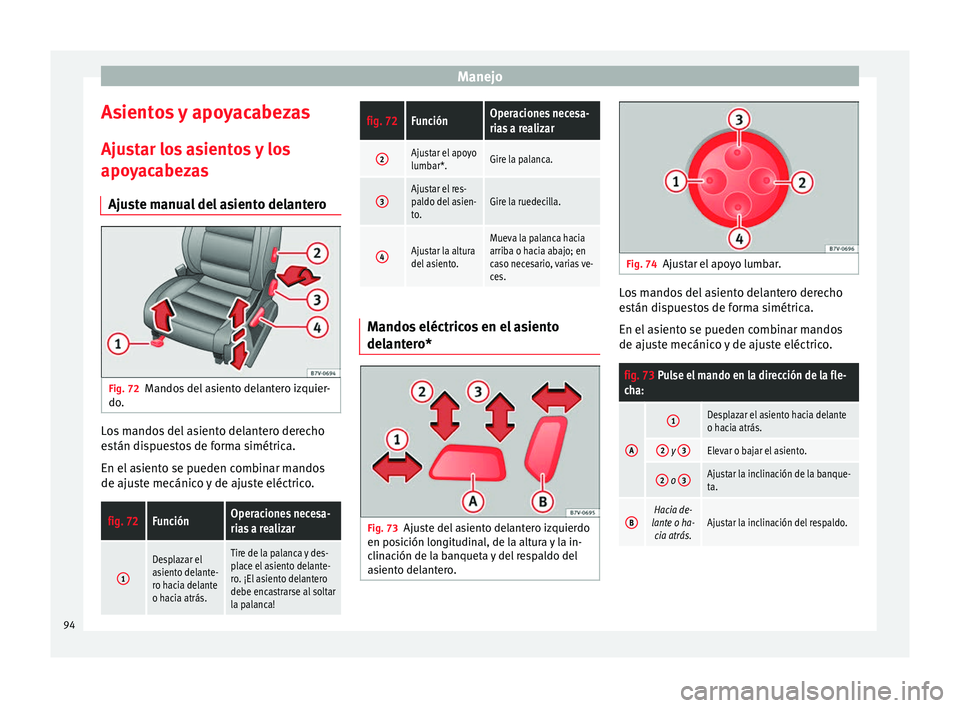 Seat Alhambra 2010 Manual de instrucciones (in Spanish) Manejo
Asientos y apoyacabezas
Ajustar los asientos y los
apoyacabezas Ajuste manual del asiento delantero Fig. 72
Mandos del asiento delantero izquier-
do. Los mandos del asiento delantero derecho
es Seat Alhambra 2010 Manual de instrucciones (in Spanish) Manejo
Asientos y apoyacabezas
Ajustar los asientos y los
apoyacabezas Ajuste manual del asiento delantero Fig. 72
Mandos del asiento delantero izquier-
do. Los mandos del asiento delantero derecho
es
