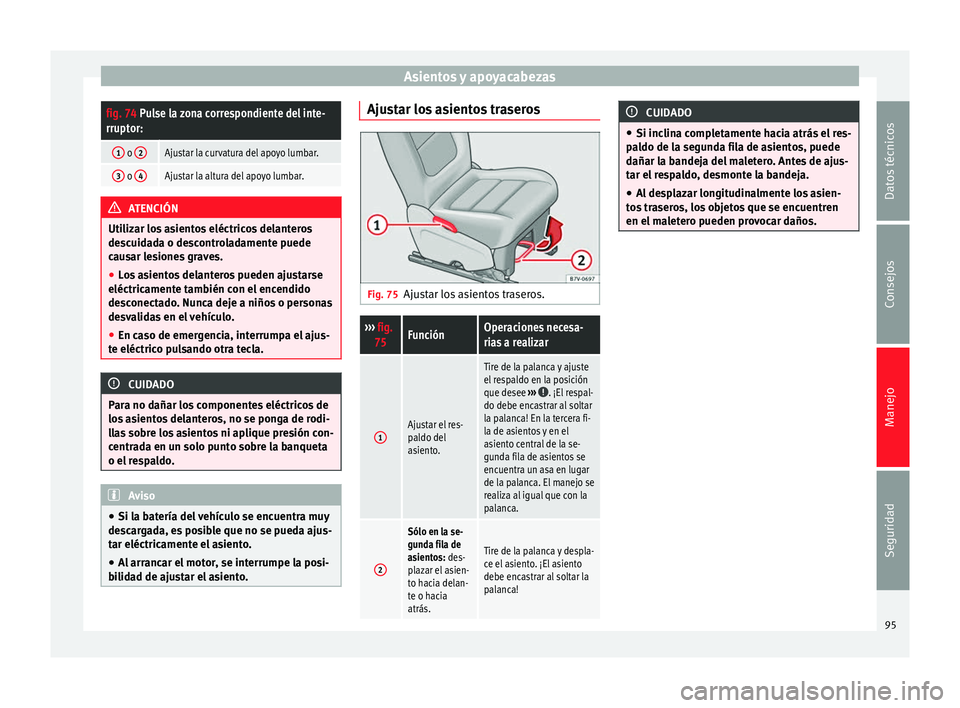 Seat Alhambra 2010 Manual de instrucciones (in Spanish) Asientos y apoyacabezasfig. 74 Pulse la zona correspondiente del inte-
rruptor:
1 o
2Ajustar la curvatura del apoyo lumbar.
3 o 4Ajustar la altura del apoyo lumbar. ATENCIÓN
Utilizar los asientos el Seat Alhambra 2010 Manual de instrucciones (in Spanish) Asientos y apoyacabezasfig. 74 Pulse la zona correspondiente del inte-
rruptor:
1 o
2Ajustar la curvatura del apoyo lumbar.
3 o 4Ajustar la altura del apoyo lumbar. ATENCIÓN
Utilizar los asientos el