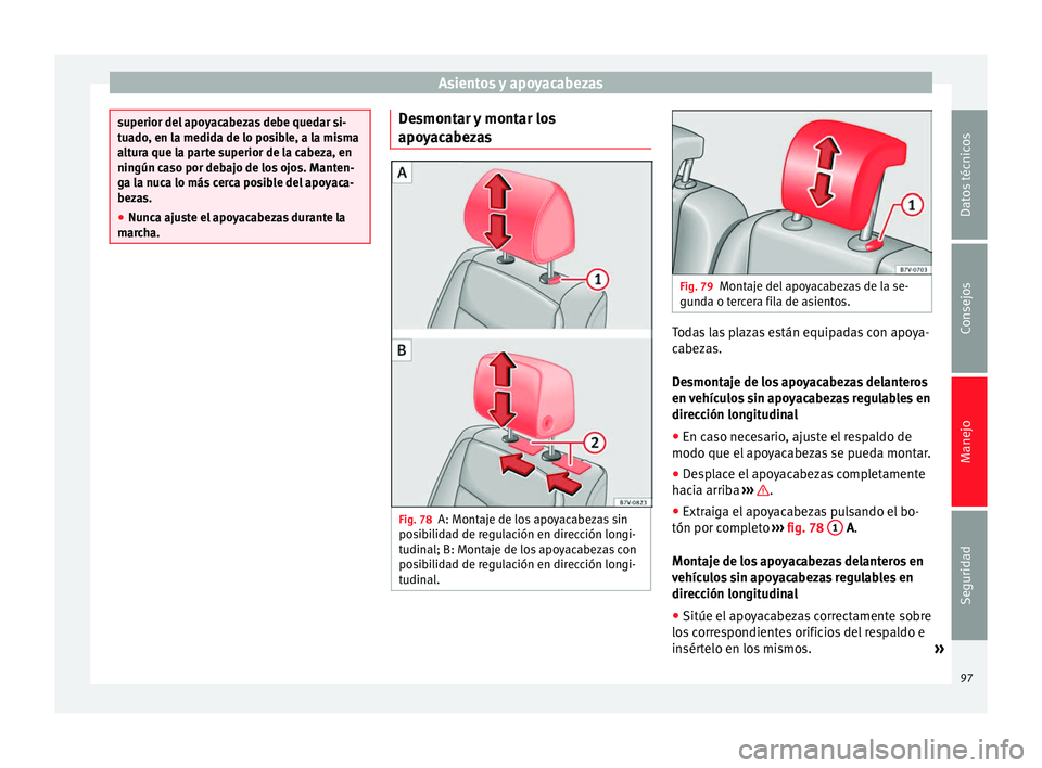 Seat Alhambra 2010 Manual de instrucciones (in Spanish) Asientos y apoyacabezas
superior del apoyacabezas debe quedar si-
tuado, en la medida de lo posible, a la misma
altura que la parte superior de la cabeza, en
ningún caso por debajo de los ojos. Mante Seat Alhambra 2010 Manual de instrucciones (in Spanish) Asientos y apoyacabezas
superior del apoyacabezas debe quedar si-
tuado, en la medida de lo posible, a la misma
altura que la parte superior de la cabeza, en
ningún caso por debajo de los ojos. Mante