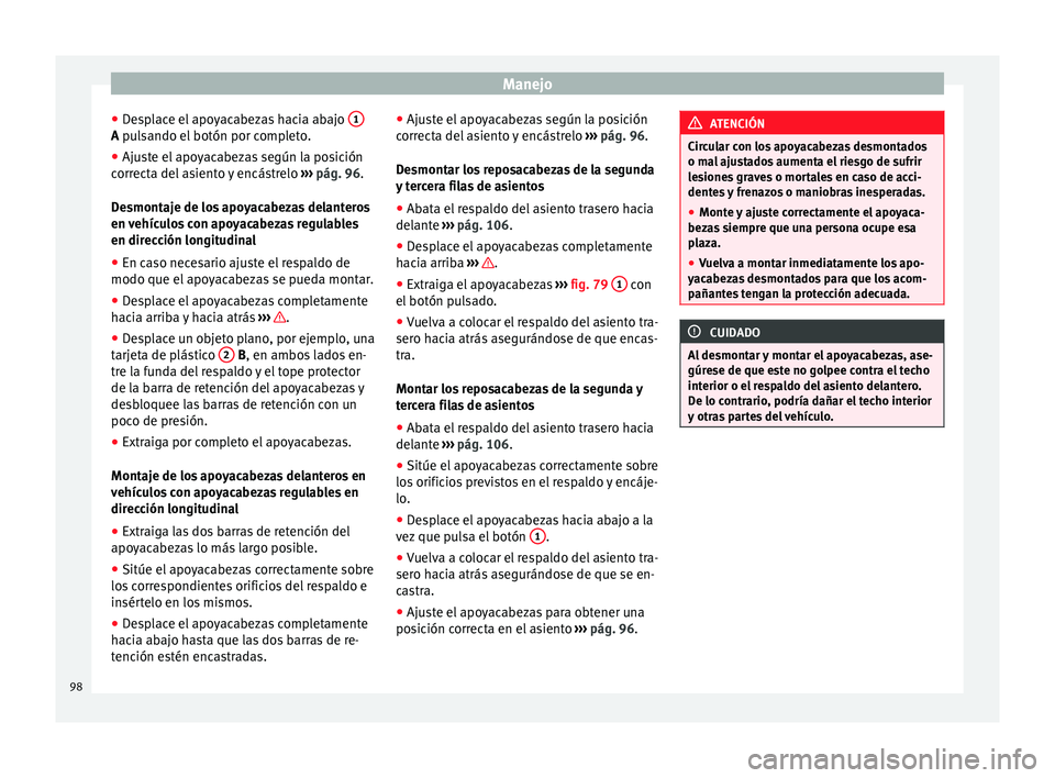 Seat Alhambra 2010 Manual de instrucciones (in Spanish) Manejo
● Desplace el apoyacabezas hacia abajo 1A
pulsando el botón por completo.
● Aju s
te el apoyacabezas según la posición
correcta del asiento y encástrelo ››› pág. 96
.
Desmonta Seat Alhambra 2010 Manual de instrucciones (in Spanish) Manejo
● Desplace el apoyacabezas hacia abajo 1A
pulsando el botón por completo.
● Aju s
te el apoyacabezas según la posición
correcta del asiento y encástrelo ››› pág. 96
.
Desmonta