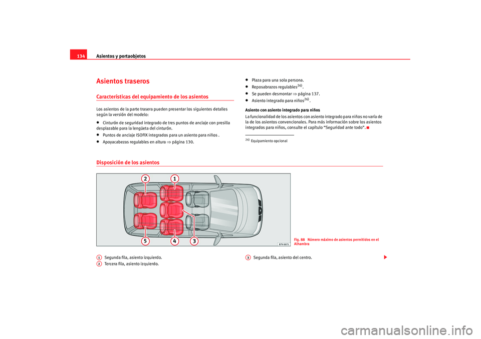 Seat Alhambra 2007 Manual de instrucciones (in Spanish) Asientos y portaobjetos
134Asientos traserosCaracterísticas del equipamiento de los asientosLos asientos de la parte trasera pueden presentar los siguientes detalles
según la versión del modelo: Seat Alhambra 2007 Manual de instrucciones (in Spanish) Asientos y portaobjetos
134Asientos traserosCaracterísticas del equipamiento de los asientosLos asientos de la parte trasera pueden presentar los siguientes detalles
según la versión del modelo: