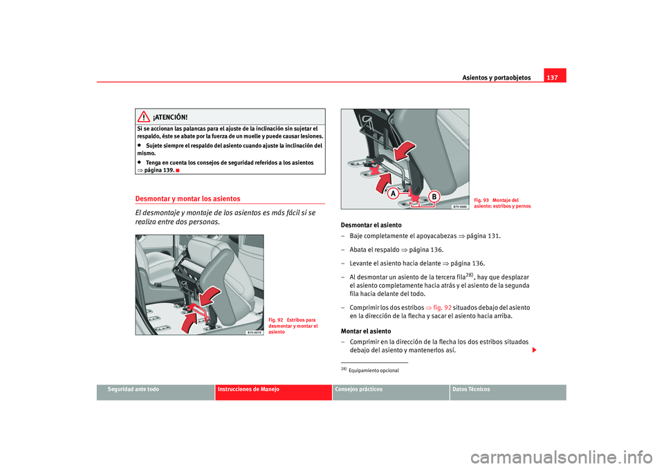 Seat Alhambra 2007 Manual de instrucciones (in Spanish) Asientos y portaobjetos137
Seguridad ante todo
Instrucciones de Manejo
Consejos prácticos
Datos Técnicos
¡ATENCIÓN!
Si se accionan las palancas para el ajuste de la inclinación sin sujetar el
re Seat Alhambra 2007 Manual de instrucciones (in Spanish) Asientos y portaobjetos137
Seguridad ante todo
Instrucciones de Manejo
Consejos prácticos
Datos Técnicos
¡ATENCIÓN!
Si se accionan las palancas para el ajuste de la inclinación sin sujetar el
re