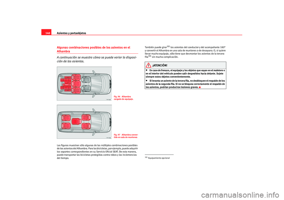 Seat Alhambra 2007 Manual de instrucciones (in Spanish) Asientos y portaobjetos
140Algunas combinaciones posibles de los asientos en el Alhambra
A continuación se muestra cómo se puede variar la disposi-
ción de los asientos.Las figuras muestran sólo a Seat Alhambra 2007 Manual de instrucciones (in Spanish) Asientos y portaobjetos
140Algunas combinaciones posibles de los asientos en el Alhambra
A continuación se muestra cómo se puede variar la disposi-
ción de los asientos.Las figuras muestran sólo a