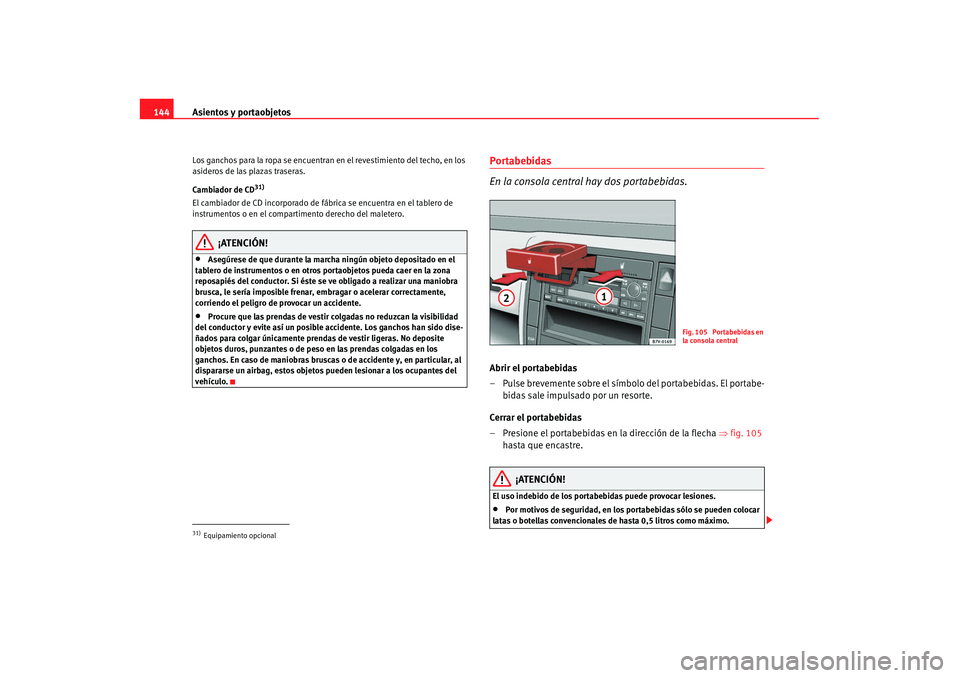 Seat Alhambra 2007 Manual de instrucciones (in Spanish) Asientos y portaobjetos
144Los ganchos para la ropa se encuentran en el revestimiento del techo, en los
asideros de las plazas traseras.
Cambiador de CD
31)
El cambiador de CD incorporado de fábrica Seat Alhambra 2007 Manual de instrucciones (in Spanish) Asientos y portaobjetos
144Los ganchos para la ropa se encuentran en el revestimiento del techo, en los
asideros de las plazas traseras.
Cambiador de CD
31)
El cambiador de CD incorporado de fábrica