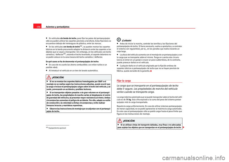 Seat Alhambra 2007 Manual de instrucciones (in Spanish) Asientos y portaobjetos
156•
En vehículos sin borda de techo , para fijar las patas del portaequipajes
sólo se pueden utilizar los soportes previ stos a tal efecto. Estas fijaciones se
encuentr Seat Alhambra 2007 Manual de instrucciones (in Spanish) Asientos y portaobjetos
156•
En vehículos sin borda de techo , para fijar las patas del portaequipajes
sólo se pueden utilizar los soportes previ stos a tal efecto. Estas fijaciones se
encuentr