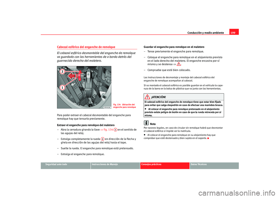 Seat Alhambra 2007 Manual de instrucciones (in Spanish) Conducción y medio ambiente199
Seguridad ante todo
Instrucciones de Manejo
Consejos prácticos
Datos Técnicos
Cabezal esférico del enganche de remolque
El cabezal esférico desmontable del enganche Seat Alhambra 2007 Manual de instrucciones (in Spanish) Conducción y medio ambiente199
Seguridad ante todo
Instrucciones de Manejo
Consejos prácticos
Datos Técnicos
Cabezal esférico del enganche de remolque
El cabezal esférico desmontable del enganche