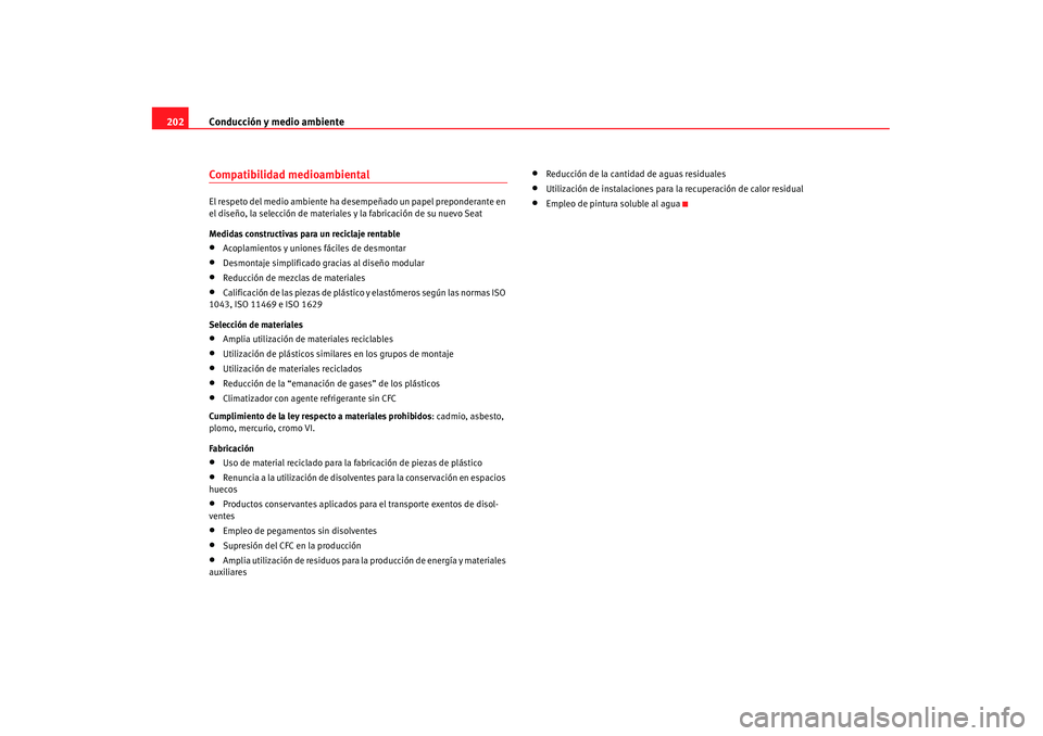 Seat Alhambra 2007 Manual de instrucciones (in Spanish) Conducción y medio ambiente
202Compatibilidad medioambientalEl respeto del medio ambiente ha desempeñado un papel preponderante en
el diseño, la selección de materiales y la fabricación de su nu Seat Alhambra 2007 Manual de instrucciones (in Spanish) Conducción y medio ambiente
202Compatibilidad medioambientalEl respeto del medio ambiente ha desempeñado un papel preponderante en
el diseño, la selección de materiales y la fabricación de su nu