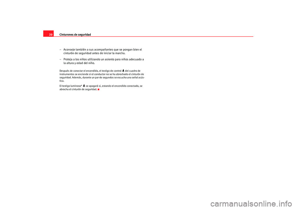 Seat Alhambra 2007 Manual de instrucciones (in Spanish) Cinturones de seguridad
20
– Aconseje también a sus acompañantes que se pongan bien el cinturón de seguridad antes de iniciar la marcha.
– Proteja a los niños utilizando un asiento para niños Seat Alhambra 2007 Manual de instrucciones (in Spanish) Cinturones de seguridad
20
– Aconseje también a sus acompañantes que se pongan bien el cinturón de seguridad antes de iniciar la marcha.
– Proteja a los niños utilizando un asiento para niños