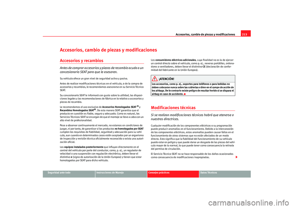 Seat Alhambra 2007  Manual de instrucciones (in Spanish) Accesorios, cambio de piezas y modificaciones213
Seguridad ante todo
Instrucciones de Manejo
Consejos prácticos
Datos Técnicos
Accesorios, cambio de piezas y modificacionesAccesorios y recambiosAnte