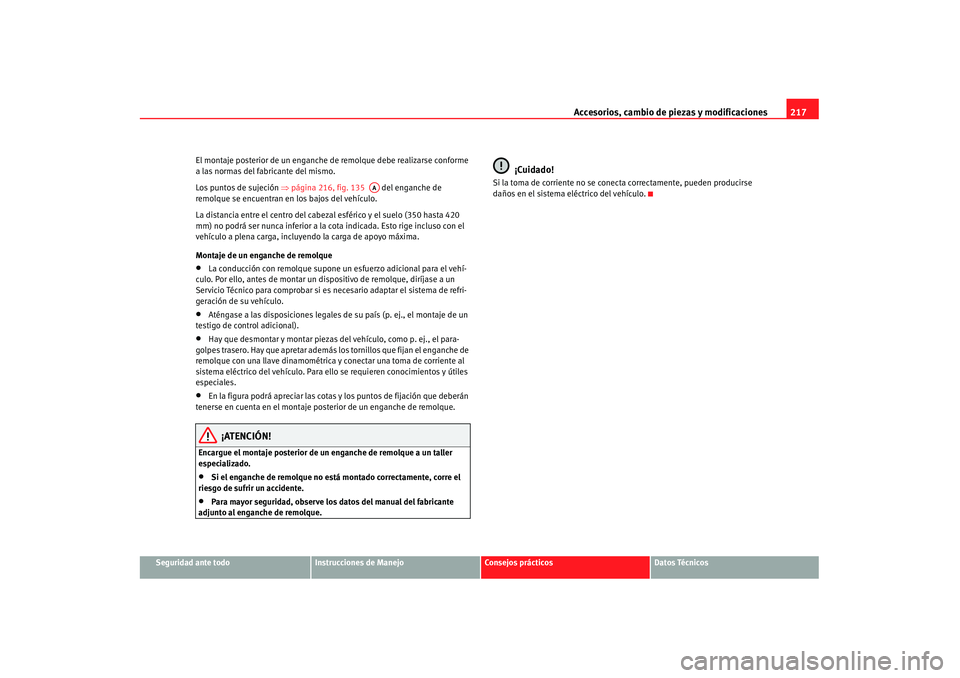 Seat Alhambra 2007 Manual de instrucciones (in Spanish) Accesorios, cambio de piezas y modificaciones217
Seguridad ante todo
Instrucciones de Manejo
Consejos prácticos
Datos Técnicos
El montaje posterior de un enganche
de remolque debe realizarse confor Seat Alhambra 2007 Manual de instrucciones (in Spanish) Accesorios, cambio de piezas y modificaciones217
Seguridad ante todo
Instrucciones de Manejo
Consejos prácticos
Datos Técnicos
El montaje posterior de un enganche
de remolque debe realizarse confor