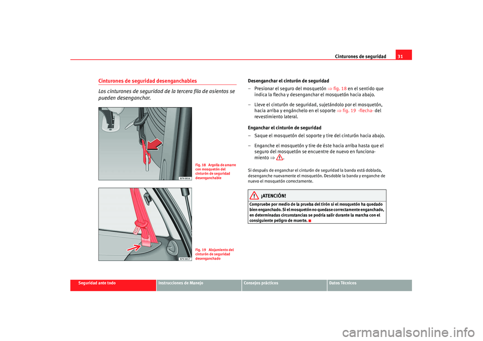 Seat Alhambra 2007 Manual de instrucciones (in Spanish) Cinturones de seguridad31
Seguridad ante todo
Instrucciones de Manejo
Consejos prácticos
Datos Técnicos
Cinturones de seguridad desenganchables
Los cinturones de seguridad de la tercera fila de asie Seat Alhambra 2007 Manual de instrucciones (in Spanish) Cinturones de seguridad31
Seguridad ante todo
Instrucciones de Manejo
Consejos prácticos
Datos Técnicos
Cinturones de seguridad desenganchables
Los cinturones de seguridad de la tercera fila de asie
