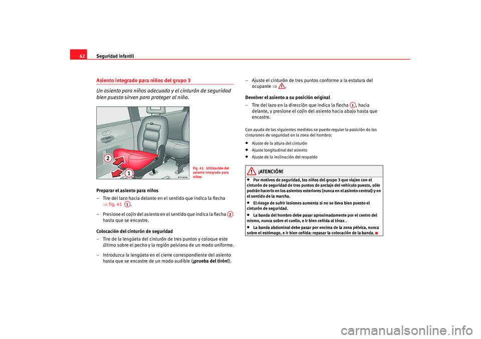 Seat Alhambra 2007 Manual de instrucciones (in Spanish) Seguridad infantil
62Asiento integrado para niños del grupo 3
Un asiento para niños adecuado y el cinturón de seguridad
bien puesto sirven para proteger al niño.Preparar el asiento para niños
†Seat Alhambra 2007 Manual de instrucciones (in Spanish) Seguridad infantil
62Asiento integrado para niños del grupo 3
Un asiento para niños adecuado y el cinturón de seguridad
bien puesto sirven para proteger al niño.Preparar el asiento para niños
â€