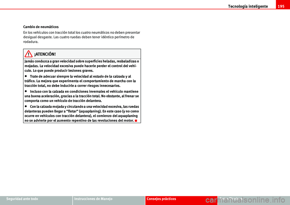 Seat Alhambra 2006  Manual de instrucciones (in Spanish) Tecnología inteligente195
Seguridad ante todoInstrucciones de ManejoConsejos prácticosDatos Técnicos Cambio de neumáticos
En los vehículos con tracción total los cuatro neumáticos no deben pres