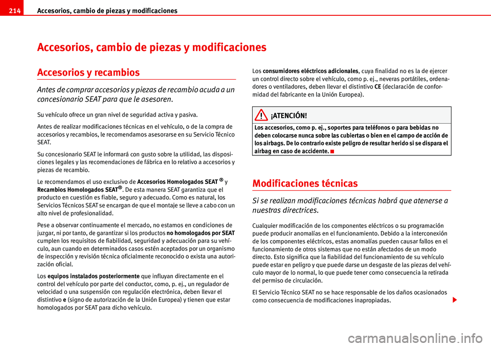 Seat Alhambra 2006 Manual de instrucciones (in Spanish) Accesorios, cambio de piezas y modificaciones 214
Accesorios, cambio de piezas y modificaciones
Accesorios y recambios
Antes de comprar accesorios y piezas de recambio acuda a un
concesionario SEAT p Seat Alhambra 2006 Manual de instrucciones (in Spanish) Accesorios, cambio de piezas y modificaciones 214
Accesorios, cambio de piezas y modificaciones
Accesorios y recambios
Antes de comprar accesorios y piezas de recambio acuda a un
concesionario SEAT p
