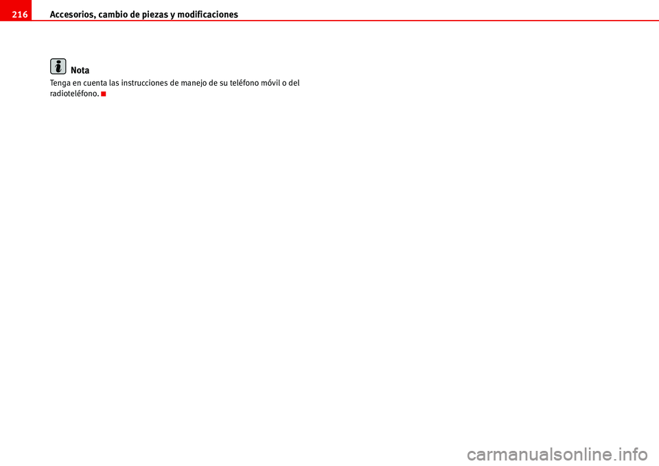 Seat Alhambra 2006 Manual de instrucciones (in Spanish) Accesorios, cambio de piezas y modificaciones 216
Nota
Tenga en cuenta las instrucciones de manejo de su teléfono móvil o del
radioteléfono. Seat Alhambra 2006 Manual de instrucciones (in Spanish) Accesorios, cambio de piezas y modificaciones 216
Nota
Tenga en cuenta las instrucciones de manejo de su teléfono móvil o del
radioteléfono.