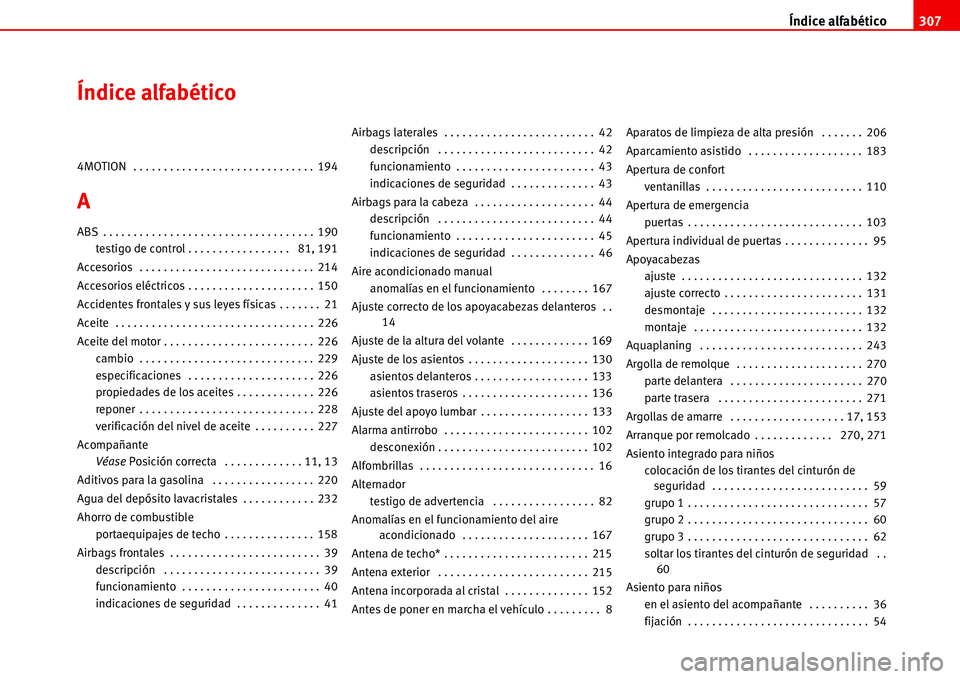 Seat Alhambra 2006  Manual de instrucciones (in Spanish) Índice alfabético307
Índice alfabético
4MOTION  . . . . . . . . . . . . . . . . . . . . . . . . . . . . . . 194
A
ABS . . . . . . . . . . . . . . . . . . . . . . . . . . . . . . . . . . . 190
test