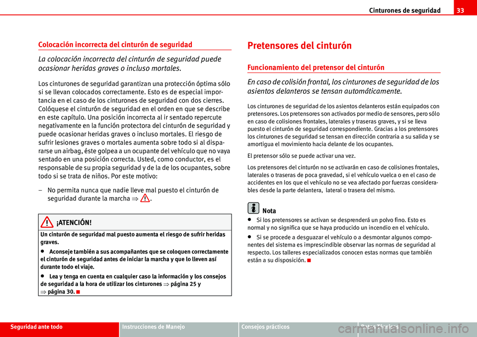 Seat Alhambra 2006 Manual de instrucciones (in Spanish) Cinturones de seguridad33
Seguridad ante todoInstrucciones de ManejoConsejos prácticosDatos Técnicos
Colocación incorrecta del cinturón de seguridad
La colocación incorrecta del cinturón de segu Seat Alhambra 2006 Manual de instrucciones (in Spanish) Cinturones de seguridad33
Seguridad ante todoInstrucciones de ManejoConsejos prácticosDatos Técnicos
Colocación incorrecta del cinturón de seguridad
La colocación incorrecta del cinturón de segu