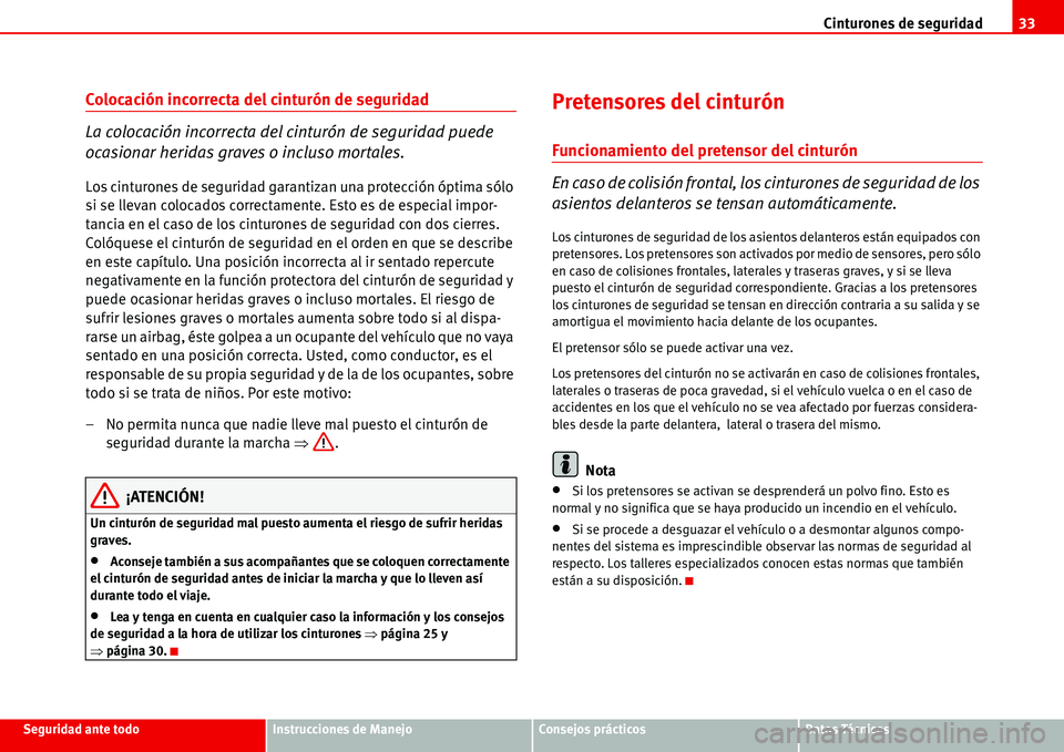 Seat Alhambra 2006  Manual de instrucciones (in Spanish) Cinturones de seguridad33
Seguridad ante todoInstrucciones de ManejoConsejos prácticosDatos Técnicos
Colocación incorrecta del cinturón de seguridad
La colocación incorrecta del cinturón de segu