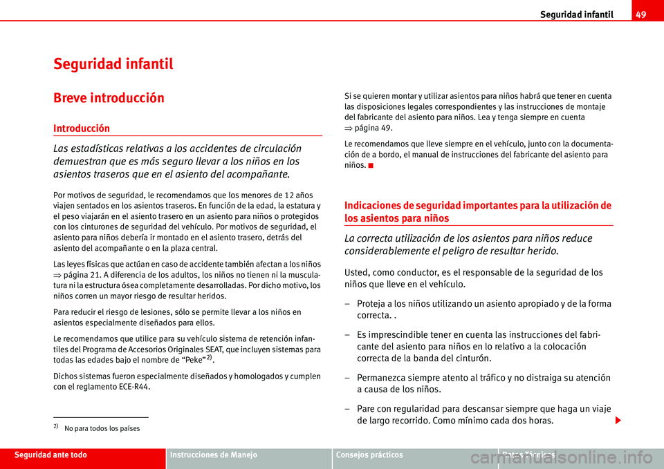 Seat Alhambra 2006  Manual de instrucciones (in Spanish) Seguridad infantil49
Seguridad ante todoInstrucciones de ManejoConsejos prácticosDatos Técnicos
Seguridad infantil
Breve introducción
Introducción
Las estadísticas relativas a los accidentes de c