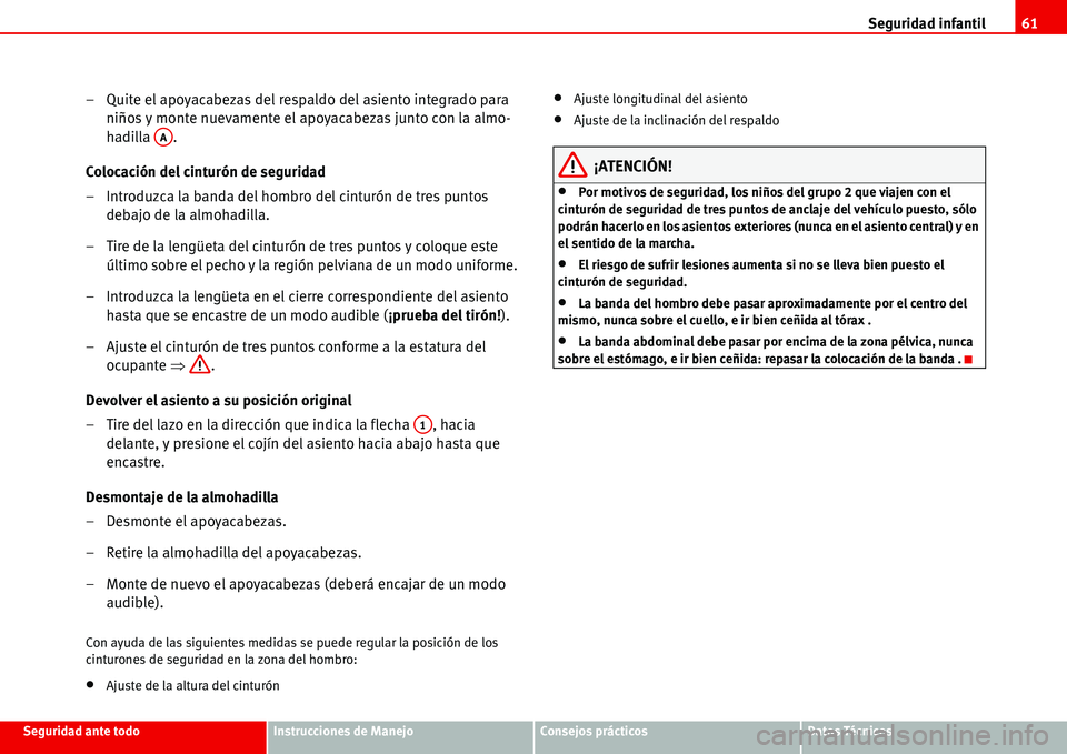 Seat Alhambra 2006  Manual de instrucciones (in Spanish) Seguridad infantil61
Seguridad ante todoInstrucciones de ManejoConsejos prácticosDatos Técnicos
– Quite el apoyacabezas del respaldo del asiento integrado para 
niños y monte nuevamente el apoyac