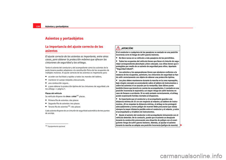 Seat Alhambra 2005  Manual de instrucciones (in Spanish) Asientos y portaobjetos
130Asientos y portaobjetosLa importancia del ajuste correcto de los asientosEl ajuste correcto de los asie ntos es importante, entre otras 
cosas, para obtener la protección m