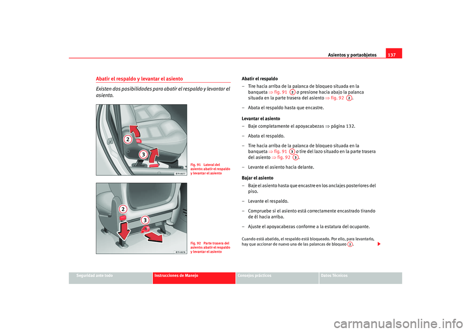 Seat Alhambra 2005  Manual de instrucciones (in Spanish) Asientos y portaobjetos137
Seguridad ante todo
Instrucciones de Manejo
Consejos prácticos
Datos Técnicos
Abatir el respaldo y levantar el asiento
Existen dos posibilidades para abatir el respaldo y 