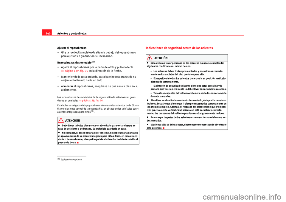 Seat Alhambra 2005  Manual de instrucciones (in Spanish) Asientos y portaobjetos
140
Ajustar el reposabrazos
– Gire la ruedecilla moleteada situada debajo del reposabrazos para ajustar sin graduación su inclinación.
Reposabrazos desmontable
29)
– Agar