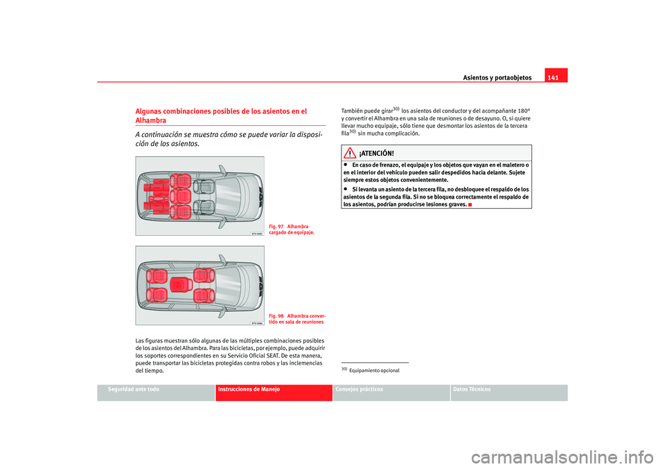 Seat Alhambra 2005  Manual de instrucciones (in Spanish) Asientos y portaobjetos141
Seguridad ante todo
Instrucciones de Manejo
Consejos prácticos
Datos Técnicos
Algunas combinaciones posibles de los asientos en el Alhambra
A continuación se muestra cóm