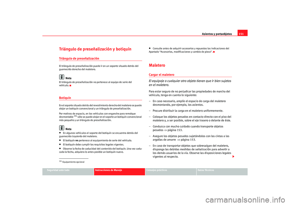 Seat Alhambra 2005  Manual de instrucciones (in Spanish) Asientos y portaobjetos151
Seguridad ante todo
Instrucciones de Manejo
Consejos prácticos
Datos Técnicos
Triángulo de preseñalización y botiquínTriángulo de preseñalizaciónEl triángulo de pr