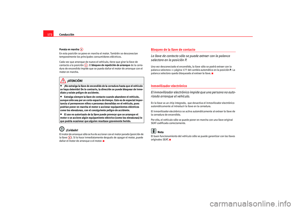 Seat Alhambra 2005 Manual de instrucciones (in Spanish) Conducción
172Puesta en marcha
En esta posición se pone en marcha el motor. También se desconectan
temporalmente los principales consumidores eléctricos.
Cada vez que arranque de nuevo el vehíc Seat Alhambra 2005 Manual de instrucciones (in Spanish) Conducción
172Puesta en marcha
En esta posición se pone en marcha el motor. También se desconectan
temporalmente los principales consumidores eléctricos.
Cada vez que arranque de nuevo el vehíc
