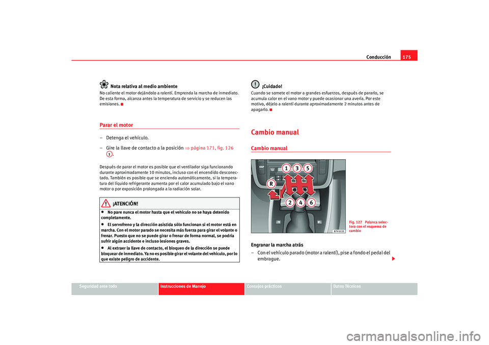 Seat Alhambra 2005 Manual de instrucciones (in Spanish) Conducción175
Seguridad ante todo
Instrucciones de Manejo
Consejos prácticos
Datos Técnicos
Nota relativa al medio ambiente
No caliente el motor dejándolo a ralentí. Emprenda la marcha de inmedia Seat Alhambra 2005 Manual de instrucciones (in Spanish) Conducción175
Seguridad ante todo
Instrucciones de Manejo
Consejos prácticos
Datos Técnicos
Nota relativa al medio ambiente
No caliente el motor dejándolo a ralentí. Emprenda la marcha de inmedia