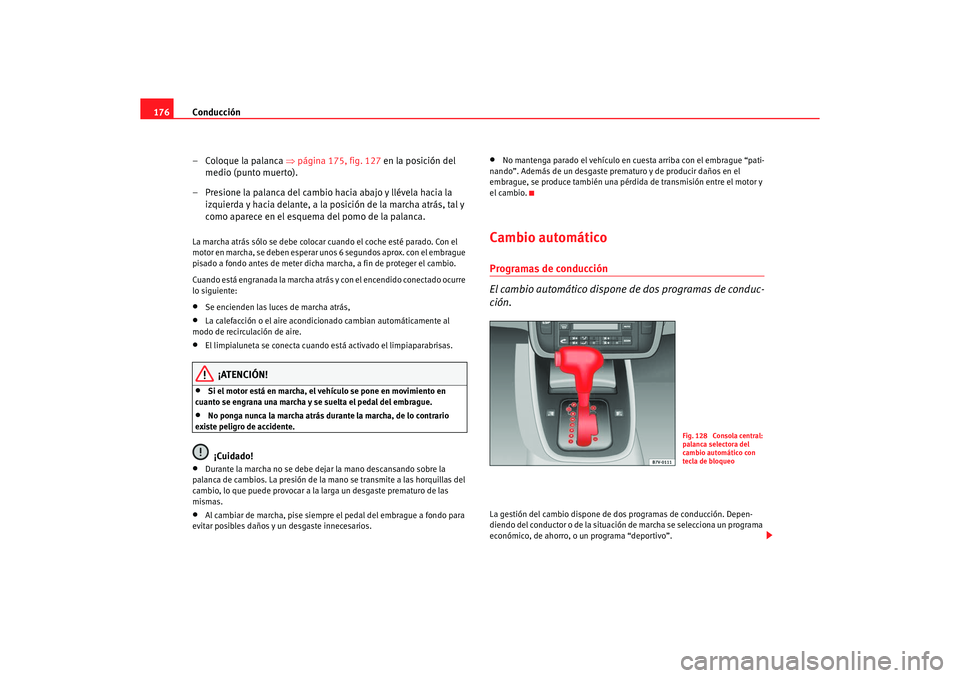 Seat Alhambra 2005 Manual de instrucciones (in Spanish) Conducción
176
– Coloque la palanca ⇒página 175, fig. 127 en la posición del
medio (punto muerto).
– Presione la palanca del cambio hacia abajo y llévela hacia la izquierda y hacia delan Seat Alhambra 2005 Manual de instrucciones (in Spanish) Conducción
176
– Coloque la palanca ⇒página 175, fig. 127 en la posición del
medio (punto muerto).
– Presione la palanca del cambio hacia abajo y llévela hacia la izquierda y hacia delan